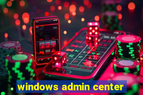 windows admin center